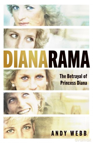 Dianarama: The shocking true story of deception, cover-ups and the Panorama scandal that betrayed Princess Diana - Andy Webb [KSIĄŻKA]