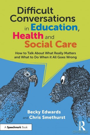 Difficult Conversations in Education, Health and Social Care: How to Talk About What Really Matters and What to Do When it All Goes Wrong - Becky Edwards [KSIĄŻKA]