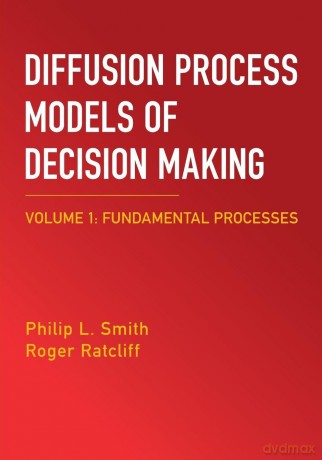 Diffusion Process Models of Decision Making: Fundamental Processes - Philip L. Smith [KSIĄŻKA]