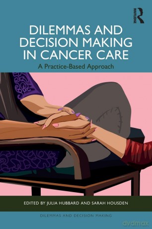 Dilemmas and Decision Making in Cancer Care: A Practice-Based Approach - Julia Hubbard [KSIĄŻKA]
