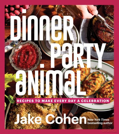 Dinner Party Animal: Recipes to Make Every Day a Celebration - Jake Cohen [KSIĄŻKA]
