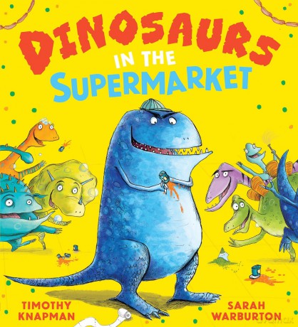 Dinosaurs in the Supermarket: The brilliantly fun bestseller filled with DINOSAURS is back with a new cover! - Timothy Knapman [KSIĄŻKA]