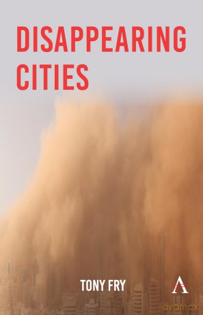 Disappearing Cities - Tony Fry [KSIĄŻKA]