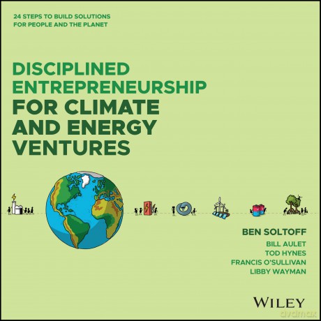 Disciplined Entrepreneurship for Climate and Energy Ventures: 24 Steps to Build Solutions for People and the Planet - Ben Soltoff [KSIĄŻKA]