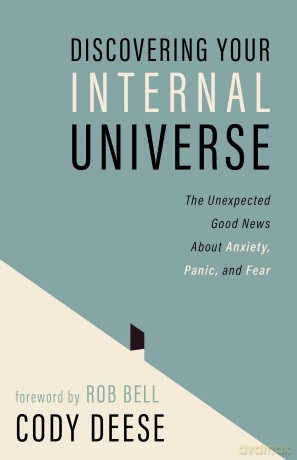 Discovering Your Internal Universe: The Unexpected Good News about Anxiety, Panic, and Fear - Cody Deese [KSIĄŻKA]