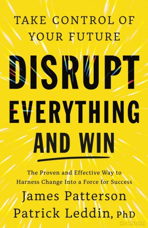 Disrupt Everything: The bestselling guide to harness change into a force for success from the 'literary legend' (Mel Robbins) - James Patterson [KSIĄŻKA]