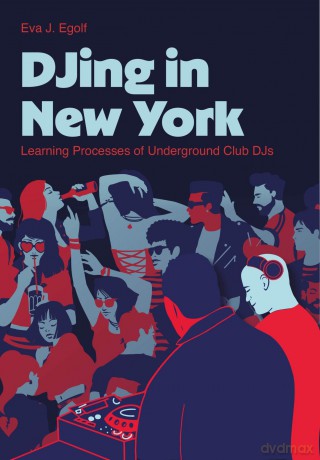 DJing in New York: Learning Processes of Underground Club DJs (Contemporary Music Making and Learning) - Eva J. Egolf [KSIĄŻKA]