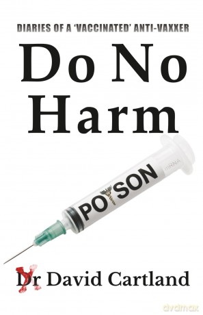 DO NO HARM: DIARIES OF A 'VACCINATED' ANTIVAXXER - Dr David Cartland [KSIĄŻKA]