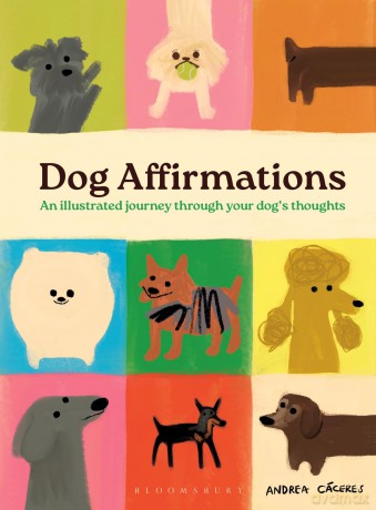 Dog Affirmations: An Illustrated Journey Through Your Dog's Thoughts - Andrea Cáceres [KSIĄŻKA]