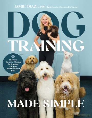 Dog Training Made Simple: The New Owner's Manual for Raising a Happy, Well-Behaved Pup - Jamie Diaz [KSIĄŻKA]