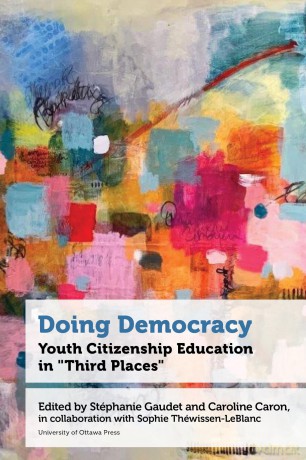 Doing Democracy in "Third Places": Youth Citizenship Education (Standalone titles) - Stéphanie Gaudet [KSIĄŻKA]