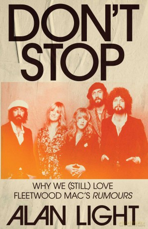 Don't Stop: Why We (Still) Love Fleetwood Mac's Rumours - Alan Light [KSIĄŻKA]