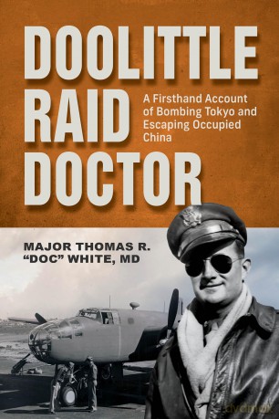 Doolittle Raid Doctor: A Firsthand Account of Bombing Tokyo and Escaping Occupied China from Flight Surgeon "Doc" White - Maj. Thomas R. White [KSIĄŻKA]