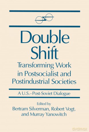 Double Shift: Transforming Work in Postsocialist and Postindustrial Societies (U.S.-Post-Soviet Dialogues) - Bertram Silverman [KSIĄŻKA]