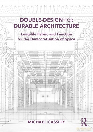 Double-Design for Durable Architecture: Long-life Fabric and Function for the Democratisation of Space - Michael Cassidy [KSIĄŻKA]