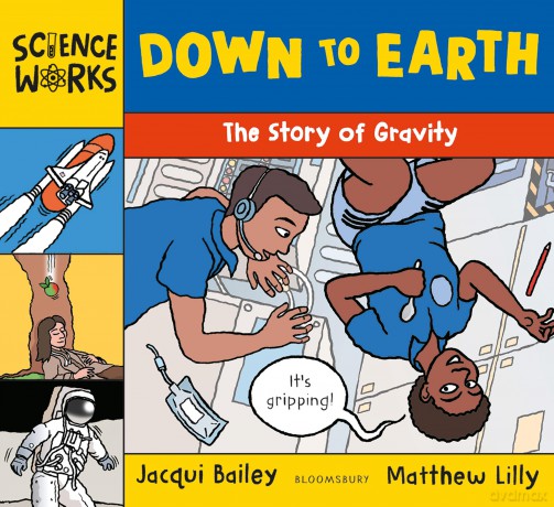 Down to Earth: The Story of Gravity (Science Works) - Jacqui Bailey [KSIĄŻKA]