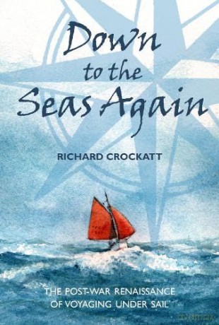 Down to the Seas Again: The post-war renaissance of voyaging under sail - Richard Crockatt [KSIĄŻKA]