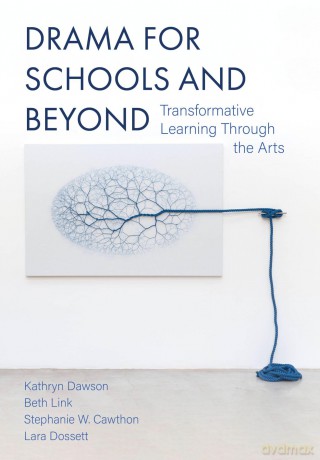 Drama for Schools and Beyond: Transformative Learning Through the Arts - Kathryn Dawson [KSIĄŻKA]