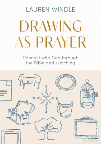 Drawing As Prayer: Connect with God through the Bible and sketching - Lauren Windle [KSIĄŻKA]