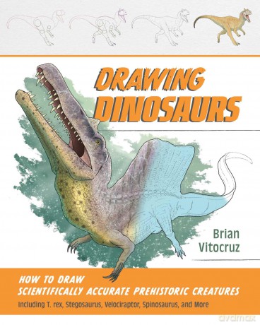 Drawing Dinosaurs: How to Draw Scientifically Accurate Prehistoric Creatures, Including T. rex, Stegosaurus, Velociraptor, Spinosaurus, and More (How to Draw Books) - Brian Vitocruz [KSIĄŻKA]