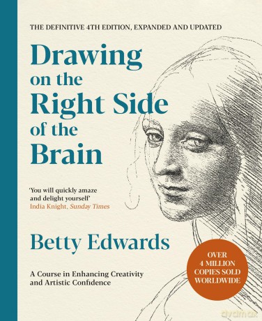 Drawing on the Right Side of the Brain: A Course in Enhancing Creativity and Artistic Confidence: The Definitive 4th Edition - Betty Edwards [KSIĄŻKA]