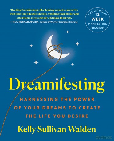 Dreamifesting: Harnessing the Power of Your Dreams to Create the Life You Desire - Kelly Sullivan Walden [KSIĄŻKA]