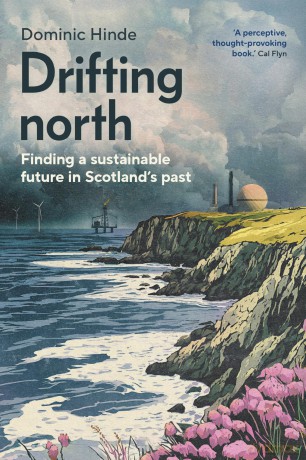 Drifting North: Finding a Sustainable Future in Scotland's Past - Dominic Hinde [KSIĄŻKA]