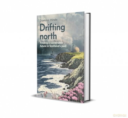 Drifting North: Finding a Sustainable Future in Scotland's Past - Dominic Hinde [KSIĄŻKA]
