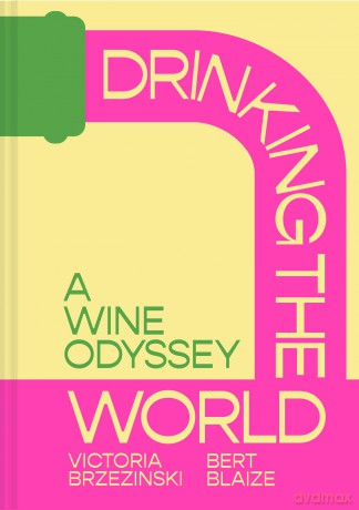 Drinking the World: The exciting new wine and travel odyssey through the world's hidden gems - Victoria Brzezinski [KSIĄŻKA]