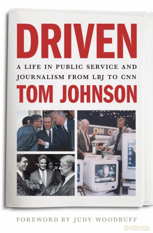 Driven: A Life in Public Service and Journalism from LBJ to CNN - Tom Johnson [KSIĄŻKA]
