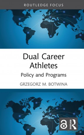 Dual Career Athletes: Policy and Programs (Sport Business Insights) - Grzegorz M. Botwina [KSIĄŻKA]