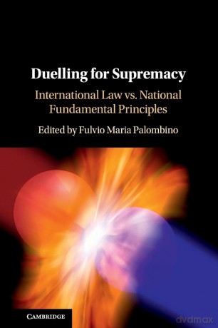 Duelling for Supremacy: International Law vs. National Fundamental Principles - Fulvio Maria Palombino [KSIĄŻKA]