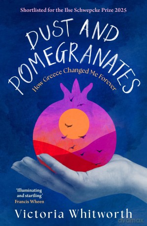 Dust and Pomegranates: How Greece Changed Me Forever - Victoria Whitworth [KSIĄŻKA]