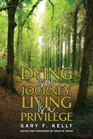 Dying Is a Journey, Living Is a Privilege - Gary F. Kelly [KSIĄŻKA]
