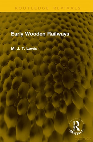 Early Wooden Railways (Routledge Revivals) - M. J. T. Lewis [KSIĄŻKA]