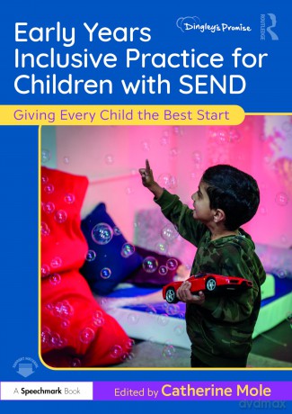 Early Years Inclusive Practice for Children with SEND: Giving Every Child the Best Start - Catherine Mole [KSIĄŻKA]