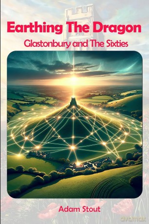 Earthing The Dragon: Glastonbury and the 60's - Adam Stout [KSIĄŻKA]