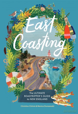 East Coasting: The Ultimate Roadtripper's Guide to New England - Christine A. Chitnis [KSIĄŻKA]