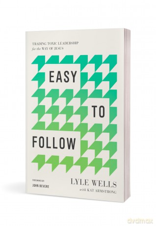 Easy to Follow: Trading Toxic Leadership for the Way of Jesus - Lyle Wells [KSIĄŻKA]