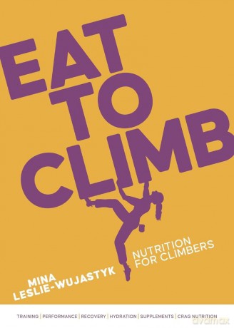 Eat to Climb: Nutrition for climbers - Mina Leslie-Wujastyk [KSIĄŻKA]