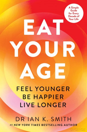 Eat Your Age: Achieve your New Year resolutions and fight the ageing process with new science- driven advice on diet, nutrition and lifestyle from a bestselling doctor - Dr. Ian K. Smith [KSIĄŻKA]