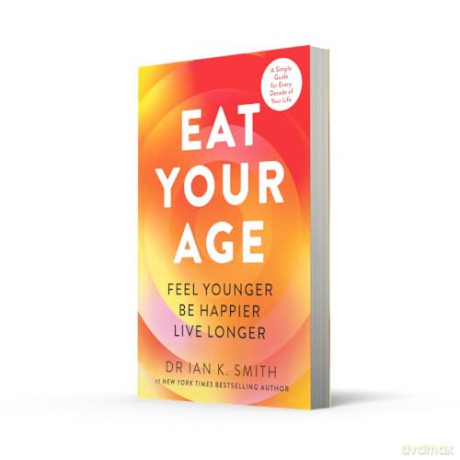 Eat Your Age: Achieve your New Year resolutions and fight the ageing process with new science- driven advice on diet, nutrition and lifestyle from a bestselling doctor - Dr. Ian K. Smith [KSIĄŻKA]