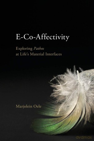 E-Co-Affectivity: Exploring Pathos at Life's Material Interfaces (SUNY series in Ancient Greek Philosophy) - Marjolein Oele [KSIĄŻKA]