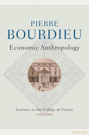 Economic Anthropology: Lectures at the College de France, 1992 - 1993 - Pierre Bourdieu [KSIĄŻKA]