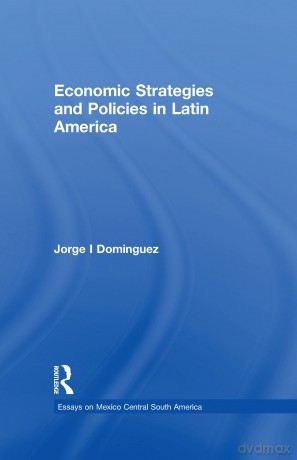 Economic Strategies and Policies in Latin America: 1 (Essays on Mexico Central South America) - Jorge I Dominguez [KSIĄŻKA]