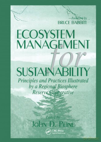 Ecosystem Management for Sustainability: Principles and Practices Illustrated by a Regional Biosphere Reserve Cooperative - John Peine [KSIĄŻKA]