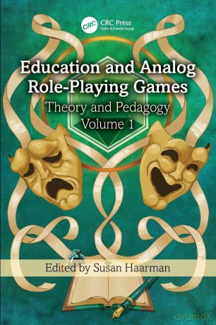 Education and Analog Role-Playing Games: Theory and Pedagogy, Volume 1 - Susan Haarman [KSIĄŻKA]