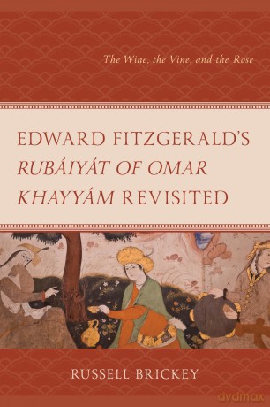 Edward FitzGerald's Rubáiyát of Omar Khayyám Revisited: The Wine, the Vine, and the Rose - Russell Brickey [KSIĄŻKA]