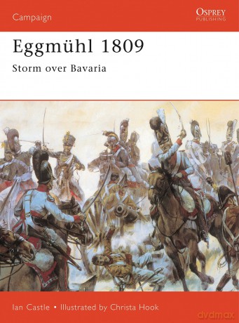 Eggmühl 1809: Storm Over Bavaria: No. 56 (Campaign) - Ian Castle [KSIĄŻKA]