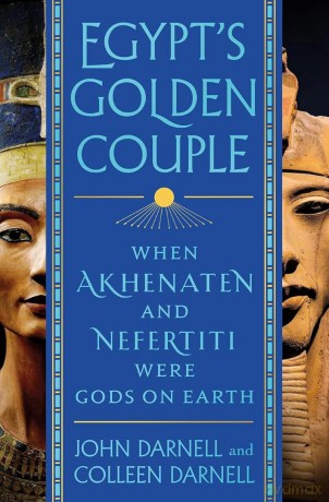 Egypt's Golden Couple: When Akhenaten and Nefertiti Were Gods on Earth - John Darnell [KSIĄŻKA]